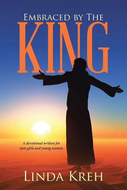 Embraced by The King: A devotional written for teen girls and young women - Paperback