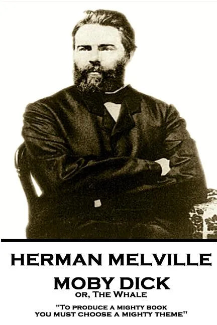 Herman Melville - Moby Dick or, The Whale: "To produce a mighty book, you must choose a mighty theme" - Paperback
