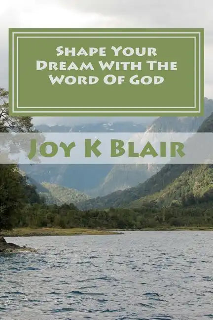 Shape Your Dream With The Word Of God: The Ultimate Dream Recipe - Paperback