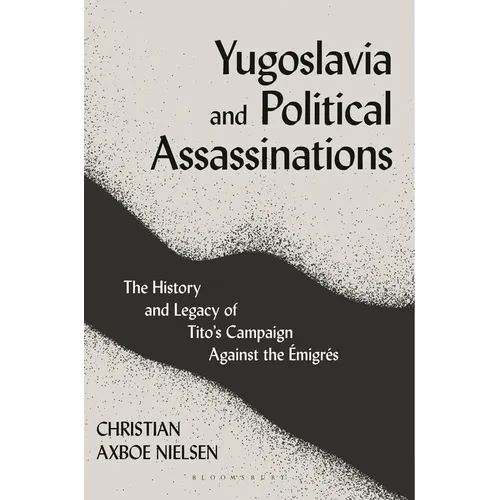 Yugoslavia and Political Assassinations: The History and Legacy of Tito's Campaign Against the Emigr駸 - Paperback