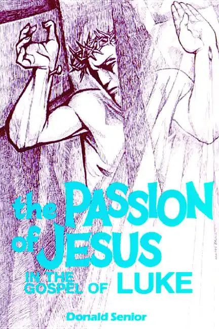 The Passion of Jesus in the Gospel of Luke: Volume 3 - Paperback