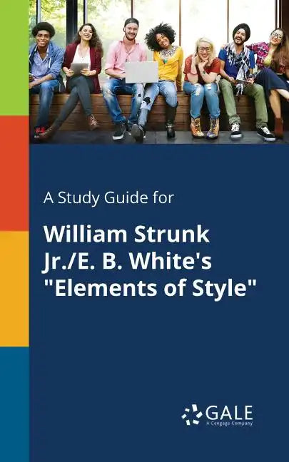 A Study Guide for William Strunk Jr./E. B. White's "Elements of Style" - Paperback