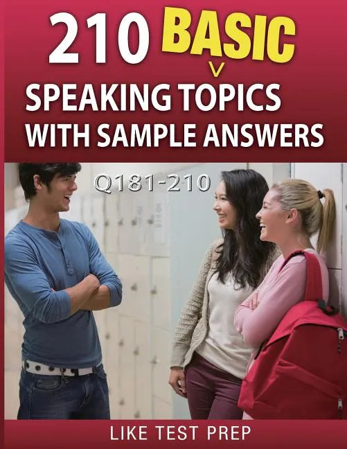210 Basic Speaking Topics with Sample Answers Q181-210: 240 Basic Speaking Topics 30 Day Pack 3 - Paperback