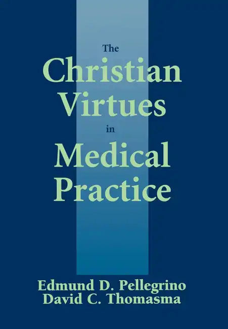 The Christian Virtues in Medical Practice - Hardcover
