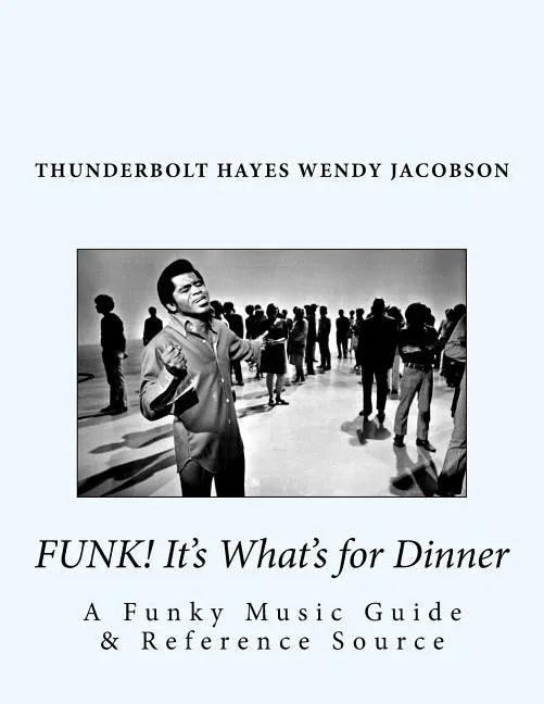 Funk! It's What's for Dinner: A Funky Music Guide & Reference Source - Paperback