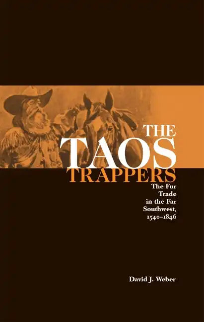 The Taos Trappers: The Fur Trade in the Far Southwest, 1540-1846 - Paperback