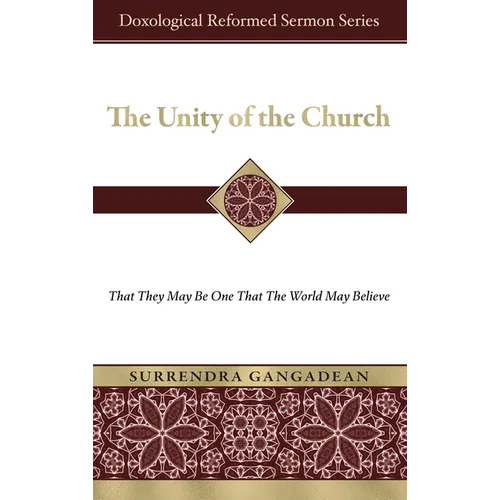 The Unity of the Church: That They May Be One That the World May Believe - Hardcover