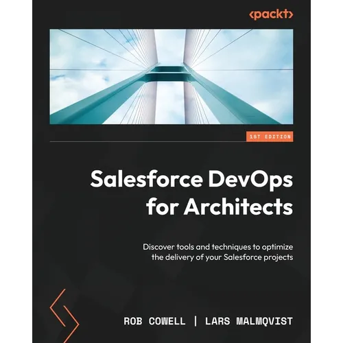 Salesforce DevOps for Architects: Discover tools and techniques to optimize the delivery of your Salesforce projects - Paperback