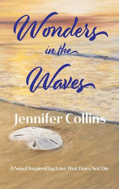Wonders in the Waves: Book Two in the "Love That Does Not Die" Trilogy - Hardcover