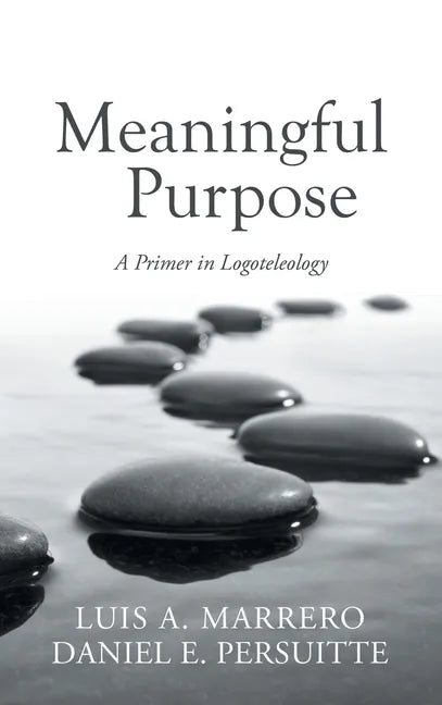 Meaningful Purpose: A Primer in Logoteleology - Hardcover