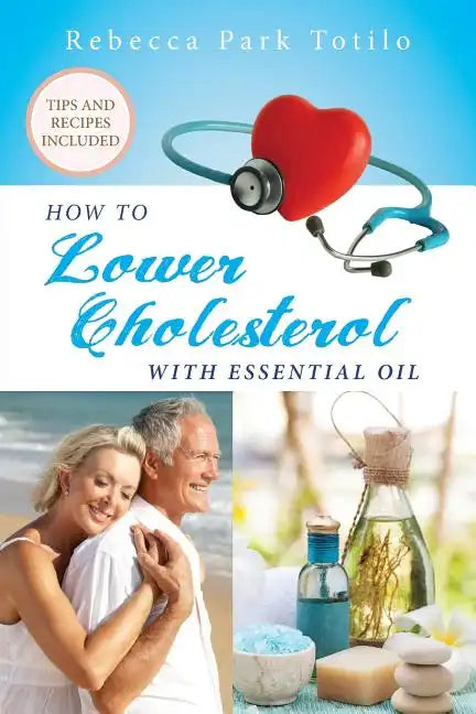 How To Lower Cholesterol With Essential Oil - Paperback
