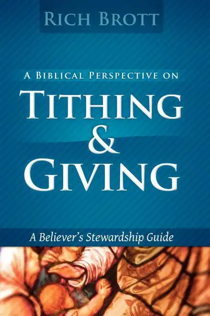 A Biblical Perspective On Tithing & Giving: A Believer's Stewardship Guide - Paperback
