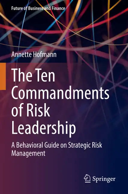 The Ten Commandments of Risk Leadership: A Behavioral Guide on Strategic Risk Management - Paperback