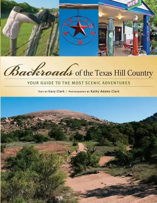 Backroads of the Texas Hill Country: Your Guide to the Most Scenic Adventures - Paperback