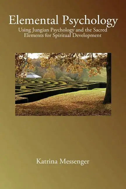 Elemental Psychology: Using Jungian Psychology and the Sacred Elements for Spiritual Development - Paperback