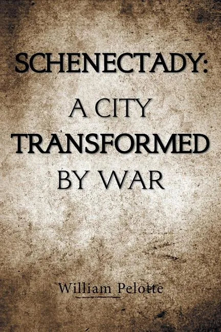 Schenectady: a City Transformed by War - Paperback