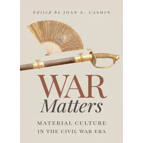 War Matters: Material Culture in the Civil War Era - Paperback