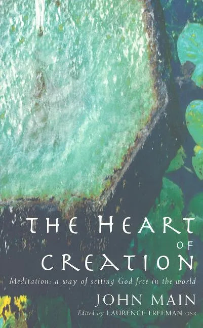 Heart of Creation: Meditation - A Way of Setting God Free in the World - Paperback