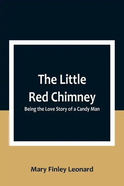 The Little Red Chimney: Being the Love Story of a Candy Man - Paperback