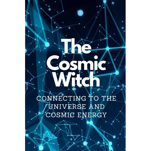 The Cosmic Witch: Connecting to the Universe and Cosmic Energy - Paperback