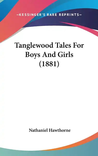 Tanglewood Tales for Boys and Girls (1881) - Hardcover