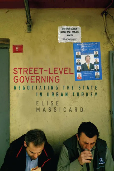 Street-Level Governing: Negotiating the State in Urban Turkey - Hardcover