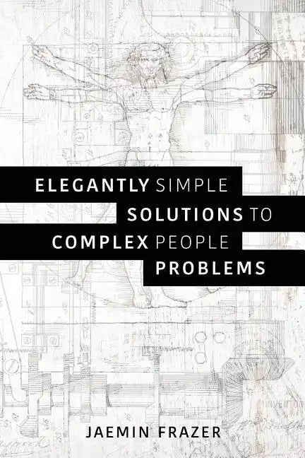 Elegantly Simple Solutions to Complex People Problems - Paperback