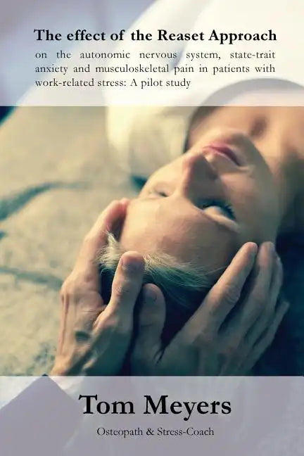The effect of the Reaset Approach on the autonomic nervous system, state-trait anxiety and musculoskeletal pain in patients with work-related stress: - Paperback