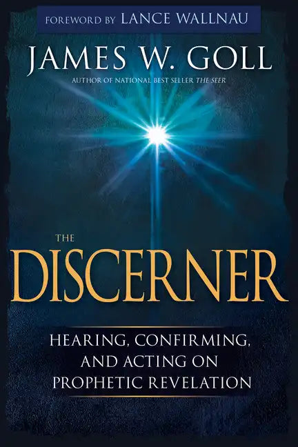 The Discerner: Hearing, Confirming, and Acting on Prophetic Revelation (a Guide to Receiving Gifts of Discernment and Testing the Spirits) - Paperback