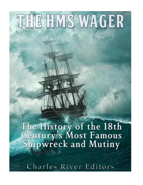The HMS Wager: The History of the 18th Century's Most Famous Shipwreck and Mutiny - Paperback