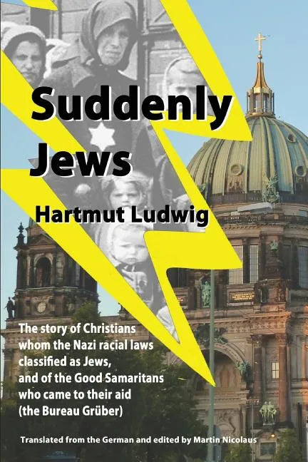 Suddenly Jews: The story of Christians whom the Nazi racial laws classified as Jews, and of the Good Samaritans who came to their aid - Paperback