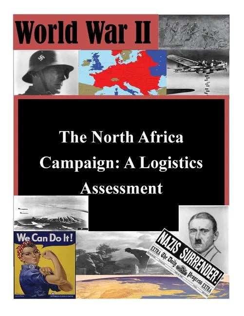 The North Africa Campaign: A Logistics Assessment - Paperback