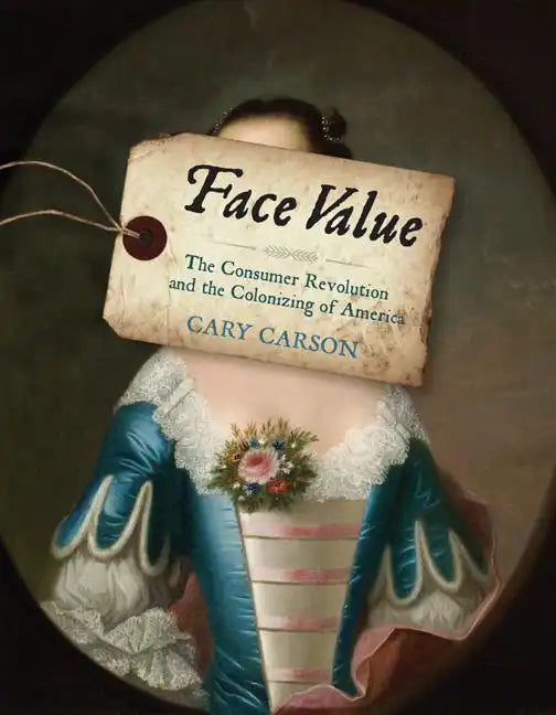 Face Value: The Consumer Revolution and the Colonizing of America - Paperback