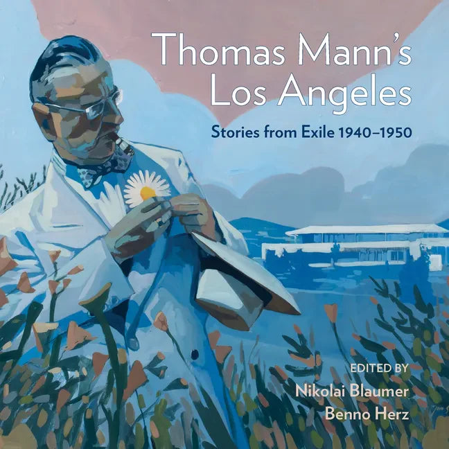 Thomas Mann's Los Angeles: Stories from Exile 1940-1952 - Hardcover