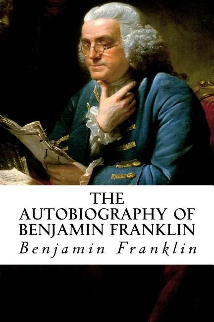 The Autobiography of Benjamin Franklin - Paperback