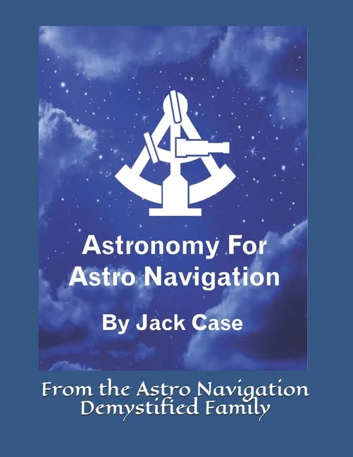 Astronomy For Astro Navigation: Black and White Edition - Paperback