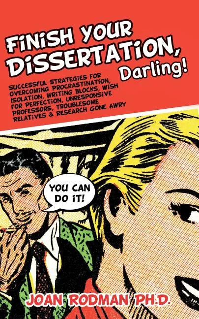 Finish Your Dissertation, Darling!: Successful Strategies for Overcoming Procrastination, Isolation, Writing Blocks, Wish for Perfection, Unresponsive - Paperback