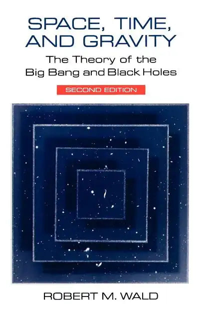 Space, Time, and Gravity: The Theory of the Big Bang and Black Holes - Paperback