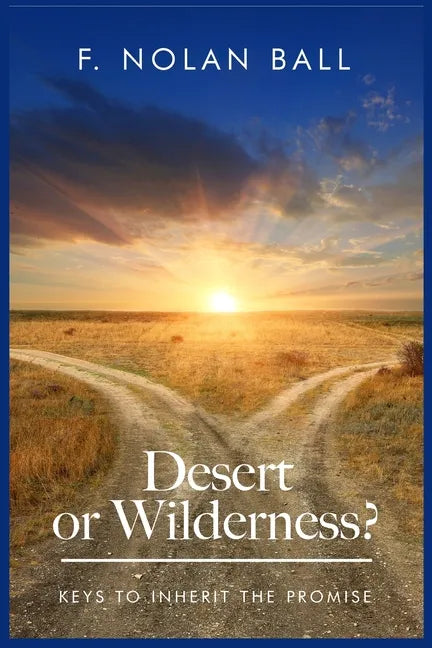 Desert or Wilderness: Keys to Inherit the Promise - Paperback