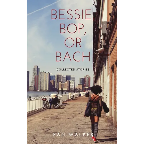 Bessie, Bop, or Bach: Collected Stories - Paperback