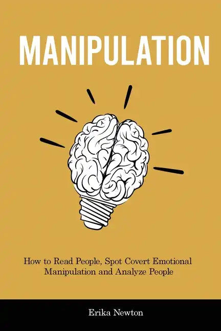 Manipulation: How to Read People, Spot Covert Emotional Manipulation and Analyze People - Paperback