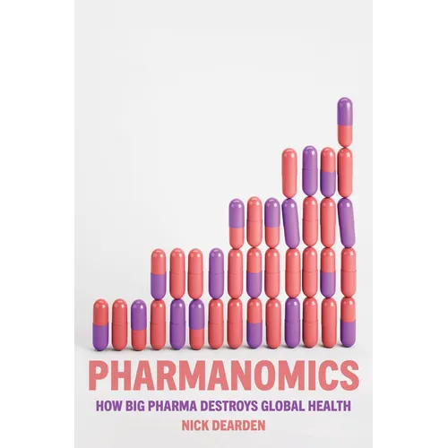 Pharmanomics: How Big Pharma Destroys Global Health - Hardcover
