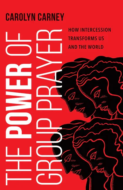 The Power of Group Prayer: How Intercession Transforms Us and the World - Paperback