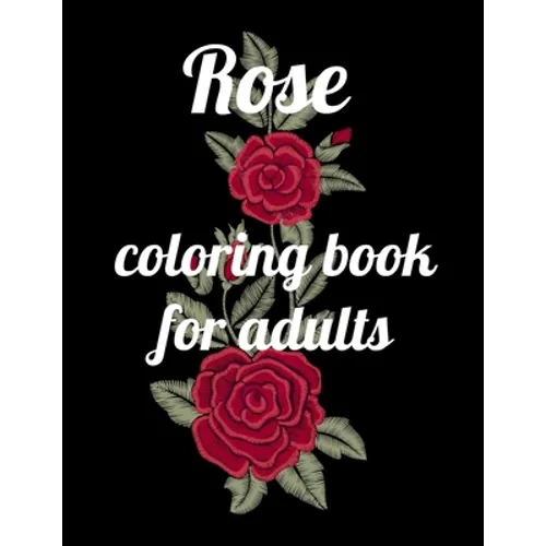 Rose coloring book for adults: A Coloring Book of 35 Unique rose Coe Stress relief Book Designs Paperback - Paperback