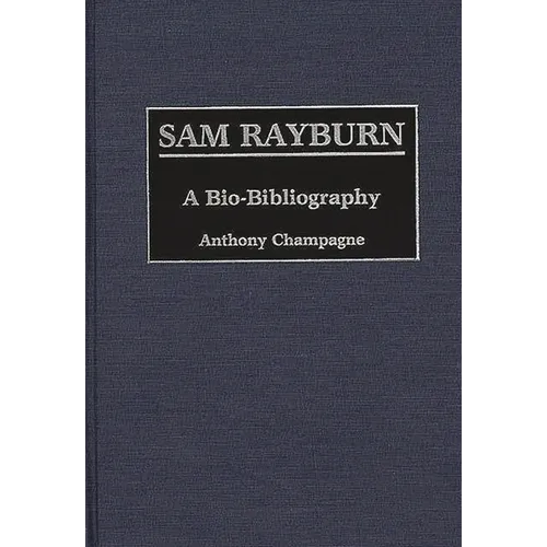 Sam Rayburn: A Bio-Bibliography - Hardcover