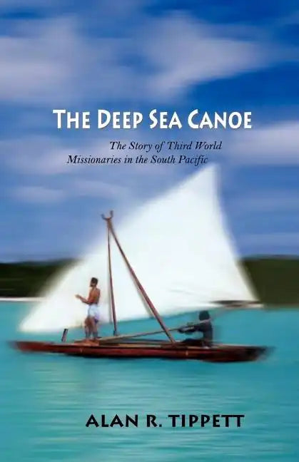 The Deep Sea Canoe:: The Story of Third World Missionaries in the South Pacific - Paperback