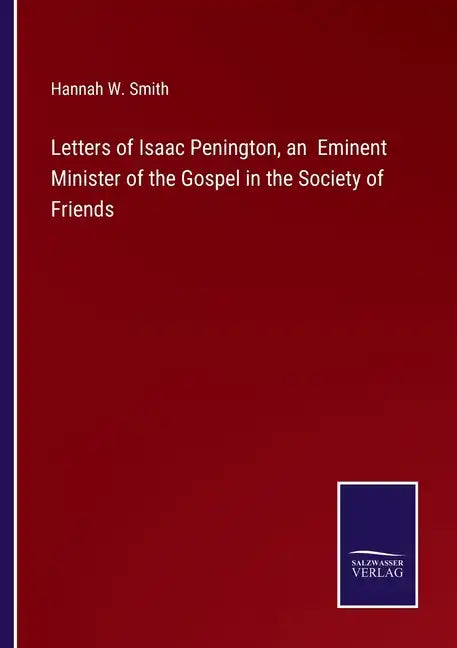 Letters of Isaac Penington, an Eminent Minister of the Gospel in the Society of Friends - Paperback