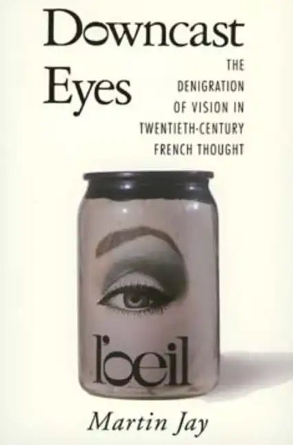 Downcast Eyes: The Denigration of Vision in Twentieth-Century French Thought - Paperback