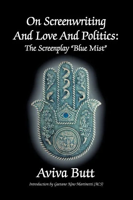 On Screenwriting and Love and Politics: The Screenplay "Blue Mist" - Paperback