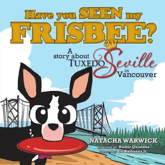 Have You Seen My Frisbee?: A Story About Tuxedo Seville, in Vancouver - Paperback